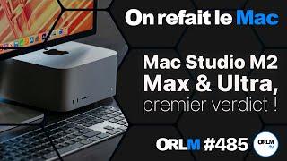 Mac Studio M2 Max & Ultra, premier verdict !⎜ORLM-485