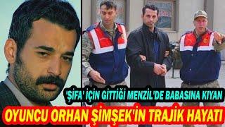 ORHAN ŞİMŞEK; Bir Delilik ve Çıldırma Trajedisi.  Şifa Bulmak İçin Gittiği Yolda Babasına Kıydı.