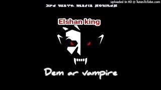 Elshan king - Dem ar vampire (official audio) October 2021