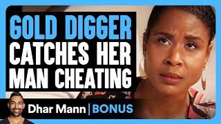 GOLD DIGGER Catches Her Man CHEATING | Dhar Mann Bonus!