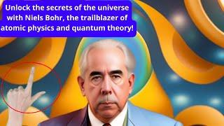 Niels Bohr: A Pioneer of Atomic Physics and Quantum Theory