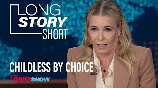 Chelsea Handler Discusses Being Childless by Choice - Long Story Short | The Daily Show