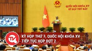 [TRỰC TIẾP]  Kỳ họp thứ 7, Quốc hội Khóa XV tiếp tục họp đợt 2 | Truyền hình Quốc hội Việt Nam