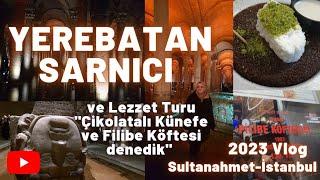 Yerebatan Sarnıcı 2023 vlog, Sultanahmet Lezzet Turu:Çikolatalı Künefe denedik! #yerebatansarnıcı