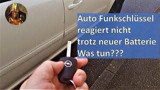 Auto Funkschlüssel ; Funkschloss ; reagiert nicht trotz neuer Batterie; WAS TUN???