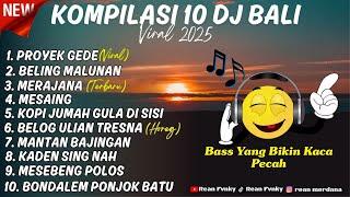 KOMPILASI DJ BALI YANG VIRAL DI TIKTOK 2025 || DJ Bali Full Album Terbaru