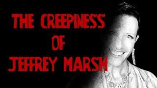 The Creepiness of Jeffrey Marsh