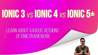 Ionic 3 vs Ionic 4 vs Ionic 5+ | Learn about various Ionic framework versions