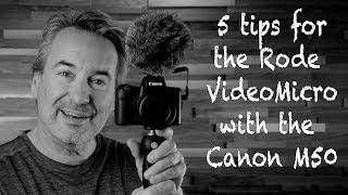 5 tips for using the Rode Video Micro with the Canon M50 (or ANY camera actually)