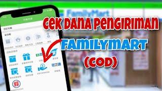 CARA CEK DANA PENGIRIMAN FAMILYMART(COD)