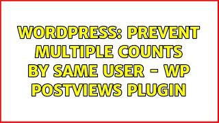 Wordpress: Prevent multiple counts by same user - WP PostViews plugin