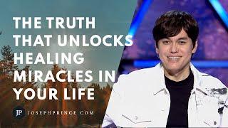 The Truth That Unlocks Healing Miracles In Your Life | Joseph Prince