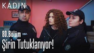 Şirin tutuklanıyor! - Kadın 80. Bölüm