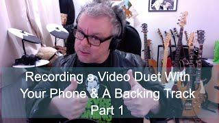 Recording a Video Duet With Your Phone & A Backing Track - Part 1