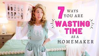 7 ways you're WASTING TIME as a homemaker