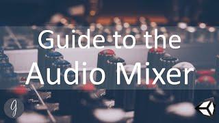 Guide to the Audio Mixer in Unity