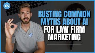 Busting Common Myths About AI for Law Firm Marketing