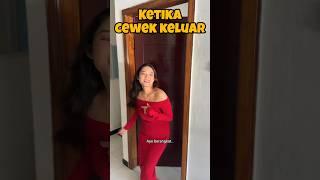 KETIKA CEWEK KELUAR 