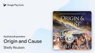 Origin and Cause by Shelly Reuben · Audiobook preview