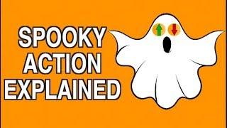 SPOOKY ACTION AT A DISTANCE EXPLAINED SIMPLY