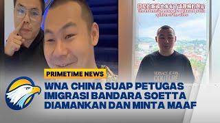 Viral! WNA China 'Ngonten' Ngaku Suap Petugas Imigrasi Bandara Soetta - [Primetime News]