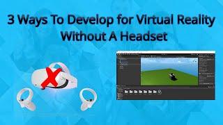 3 Ways To Develop For Virtual Reality Without A Headset!