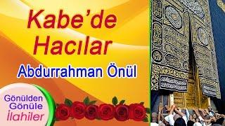 Abdurrahman Önül – Kabe'de Hacılar İlahisi