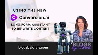Using the NEW Conversion.ai Long Form Assistant to Re-write Content by Blogs by Jarvis