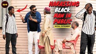 Harassing Black Man In Public (Social Experiment) Part 6 - Watch Till End