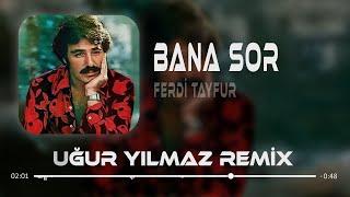 Ferdi Tayfur - Bana Sor ( Uğur Yılmaz Remix )