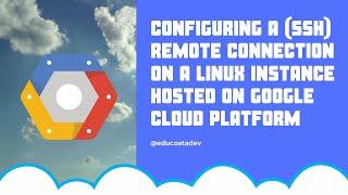 Configuring a remote connection on a Linux instance hosted on Google Cloud Platform