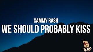 sammy rash - we should probably kiss (Lyrics)