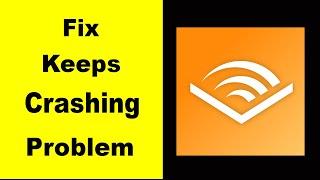 Fix Audible App Keeps Crashing | Fix Audible App Keeps Freezing | Fix Audible App Freezed