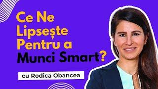 Ce Ne Lipsește Pentru a Munci Smart? cu Rodica Obancea