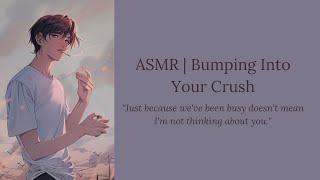 (ASMR) Bumping Into Your Crush (M4F) [Friends to Lovers] [Comfort]