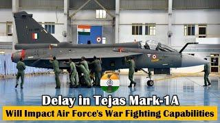 Delay in Tejas Mark 1A will impact air force's war fighting capabilities #indianairforce