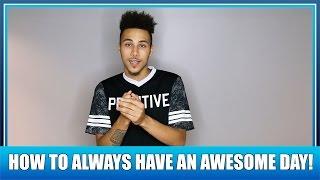 [JAY] HOW TO ALWAYS HAVE AN AWESOME DAY! - SquadGoalsTV