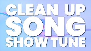 CLEAN UP SONG (SHOW TUNE)