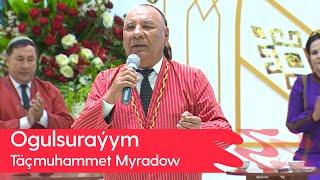 Tachmuhammet Myradow - Ogulsurayym | 2023