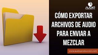 Cómo Exportar Archivos De Audio Para Enviar A Mezclar