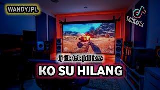 DJ KO SU HILANG || DJ TIK TOK VIRAL FULL BASS