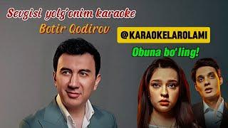 Sevgisi yolg'onim karaoke minus & text - Botir Qodirov.