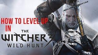 How to LEVEL UP in The Witcher 3 - [Tips & Tricks]
