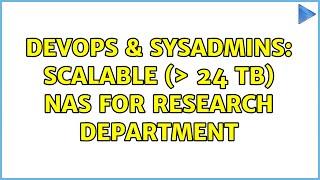 DevOps & SysAdmins: Scalable (＞ 24 TB) NAS for research department (9 Solutions!!)