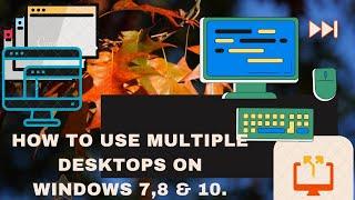 HOW TO USE MULTIPLE DESKTOPS ON WINDOWS 7,8 & 10. ####SHORT.