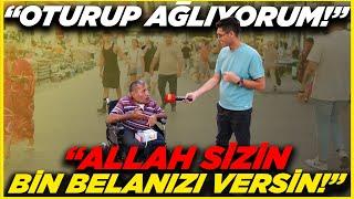 "Allah Sizin Bin Belanızı Versin!" "OTURUP AĞLIYORUM!" | Sokak Röportajları