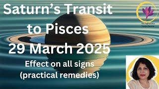 Saturn's Transit to Pisces -29 March 2025| Effect on all signs with practical remedies