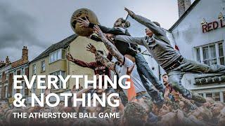 Everything & Nothing,  The Atherstone Ball Game | Documentary