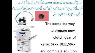 The complete way  to prepare new  clutch gear of xerox 57xx,58xx,56xx, and complete solution