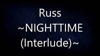 Russ - NIGHTTIME (Interlude) [Lyrics]